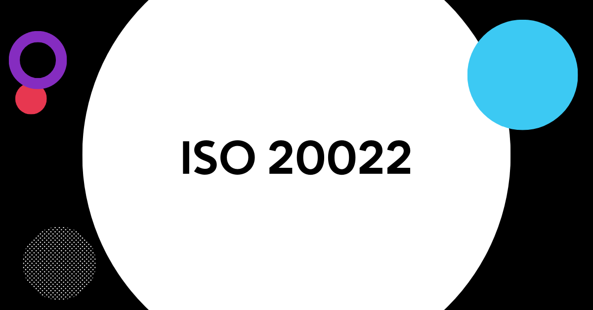 What is ISO 20022 and How is it Changing in 2022? IR